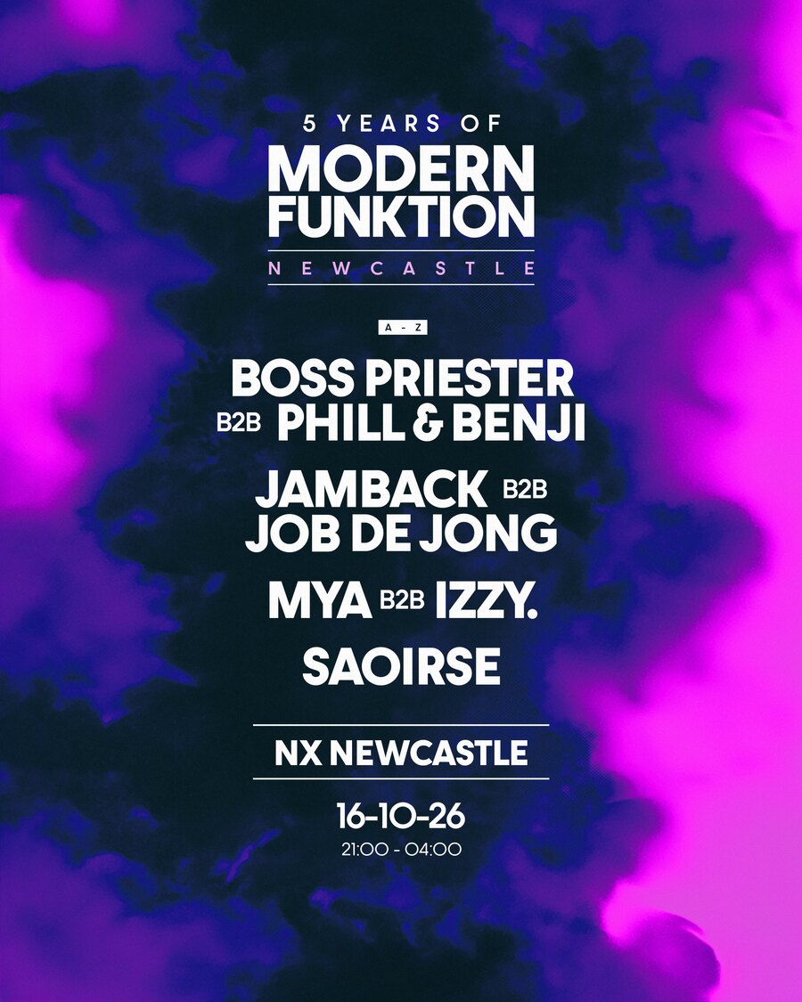 5 Years of Modern Funktion, Newcastle. A to Z: Boss Priester b2b Phill and Benji, Jamback b2b Job de Jong, Mya b2b Izzy., Saoirse. NX Newcastle, 16-10-26, 21:00 to 04:00.